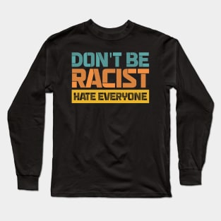 Don't be racist hate everyone Long Sleeve T-Shirt